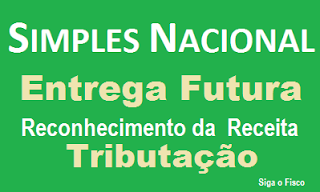 Entrega Futura – Momento de reconhecimento da receita para calcular o Simples
