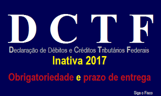 DCTF – prazo de entrega para pessoas jurídicas inativas 2017 é esclarecido pela Receita Federal