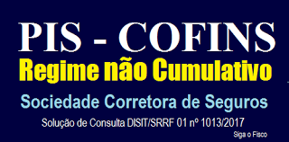 PIS / COFINS – Sociedade Corretora de Seguros está sujeita ao regime não cumulativo