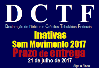 DCTF – Receita Federal prorroga para 21 de julho de 2017 o prazo de entrega das Inativas e Sem Movimento 2017
