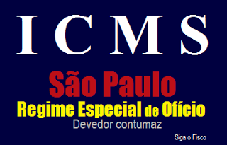 ICMS – SP aplica Regime Especial de Ofício em devedor classificado como “contumaz”