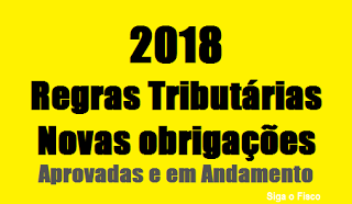 2018: Novas regras tributárias e obrigações prometem gerar correria