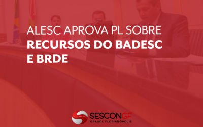 Alesc aprova Projeto de Lei sobre recursos do Badesc e do BRDE