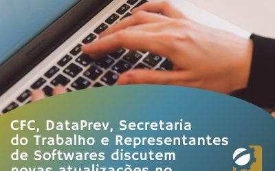 CFC, Dataprev, Secretaria do Trabalho e representantes de empresas de softwares discutem novas atualizações no Empregador Web