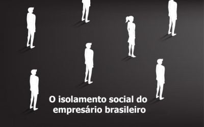 O isolamento social do empresário brasileiro