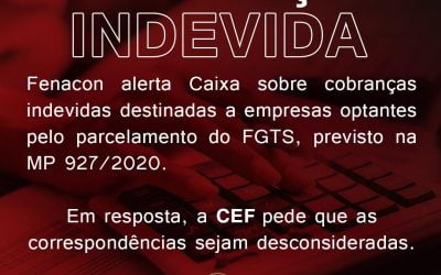 Fenacon alerta CEF sobre cobrança indevida destinada a empresas optantes pelo parcelamento do FGTS