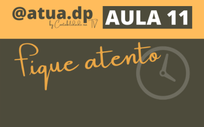 ATUA DP – As inscrições para Aula 11 encerram DOMINGO, 18/04!