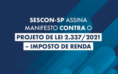 Sescon-SP assina manifesto contra o Projeto de Lei 2.337/2021 – Imposto de Renda