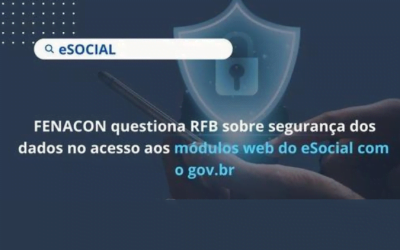 FENACON questiona RFB sobre segurança dos dados no acesso aos módulos Web do eSocial com o gov.br