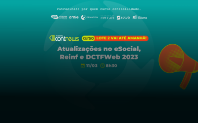Novo Curso Atualizações no eSocial, Reinf e DCTFWeb 2023 📢 LOTE 2 VAI ATÉ AMANHÃ!