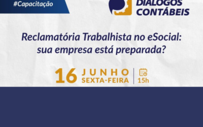 Vem aí mais uma edição dos Diálogos Contábeis que tratará da Reclamatória Trabalhista no eSocial