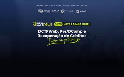 Novo Curso DCTFWeb, Per/DComp e Recuperação de Créditos na Prática. ÚLTIMO DIA com valor especial do Lote 1!