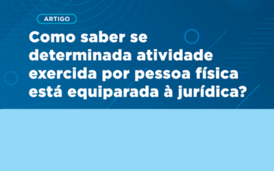 Descomplica IR | Como saber se determinada atividade exercida por pessoa física está equiparada à jurídica?