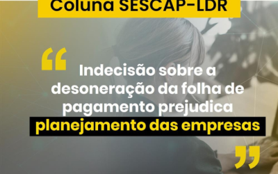 Coluna SESCAP-LDR na Folha de Londrina: “Indecisão sobre desoneração da folha de pagamento prejudica planejamento das empresas”