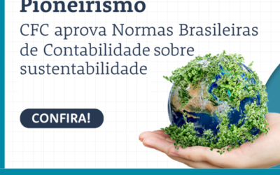 Pioneirismo: CFC aprova Normas Brasileiras de Contabilidade sobre sustentabilidade