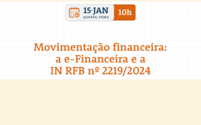 e-Financeira e a IN RFB 2.219/2024 serão temas da live desta quarta-feira (15)
