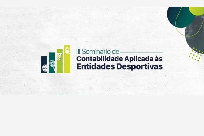 3º Seminário de Contabilidade Aplicada às Entidades Desportivas abordará desafios contábeis do segmento