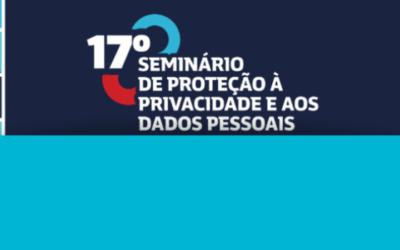 17ª edição do Seminário de Proteção à Privacidade e aos Dados Pessoais